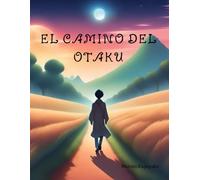 El Camino del Otaku : Navegando por el Mundo del Anime y el Manga