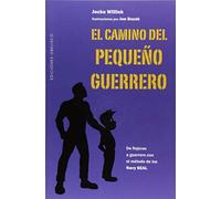 El camino del pequeño guerrero; de flojeras a guerrero con el método de los Navy Seal (PSICOLOGÍA)