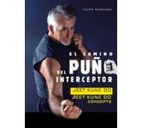 El Camino Del Puño Interceptor: Jeet Kune Do Concepts