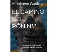EL CAMINO DEL RŌNIN™: La guerra terminó… pero la oscuridad apenas comienza. (EL ÚLTIMO BUSHIDŌ™)