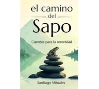 El camino del sapo: Cuentos para la serenidad