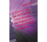 El Camino del Ser 30 Días de Diario Guiado de Aceptación, Transformación y Maestría