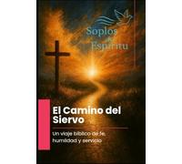 El Camino del Siervo: Un viaje bíblico de fe, humildad y servicio