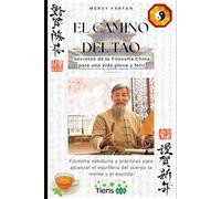 El Camino del TAO: Secretos de la Filosofía China para una vida plena y feliz: Filosofía sabiduría y prácticas para alcanzar el equilibrio del cuerpo la mente y el espíritu