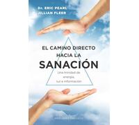 El camino directo hacia la sanación: Una trinidad de energía, luz e información (Salud y vida natural)