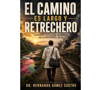 El camino es largo y retrechero: Memorias reales de un médico en La Macarena, Meta, Colombia