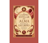 EL CAMINO ESTELAR DEL ALMA - Nodo Norte en ESCORPIO: Transformación, Sanación Profunda y Poder Interior en 21 días