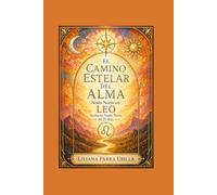EL CAMINO ESTELAR DEL ALMA - Nodo Norte en LEO: Activa tu Nodo Norte en 21 Días (EL CAMINO ESTELAR DEL ALMA - Nodo Norte del Elemento Fuego)