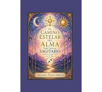 EL CAMINO ESTELAR DEL ALMA - Nodo Norte en SAGITARIO: Activa tu Nodo Norte en 21 Días (EL CAMINO ESTELAR DEL ALMA - Nodo Norte del Elemento Fuego)