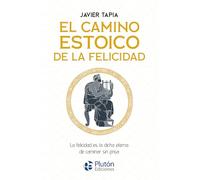 El camino estoico de la felicidad: La felicidad es la dicha eterna de caminar sin prisa (Colección Centinela)