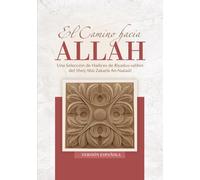 El camino hacia Allah (Versión española): Una Selección de Hadices de Riyadus-salihin del Sheij Abû Zakarîa An-Naûaûî
