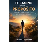 El Camino Hacia EI Propósito: Explorando el Sentido de la Vida a Través de la Autenticidad y la Conexión