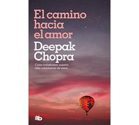 El camino hacia el amor – Cómo transformar nuestra vida colmándola de amor – No ficción