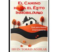 El Camino hacia el Éxito Inmobiliario: Guía para Nuevos Emprendedores