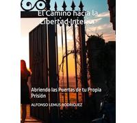 El Camino hacia la Libertad Interior: Abriendo las Puertas de tu Propia Prisión