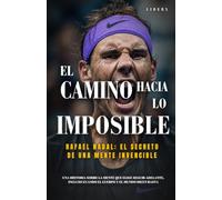 El camino hacia lo imposible: Rafael Nadal y el secreto de una mente invencible