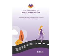 El camino hacia mi recuperación: Diario para personas que viven con un trastorno de la conducta alimentaria