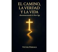 EL CAMINO LA VERDAD Y LA VIDA: desenmascarando a la NEW AGE