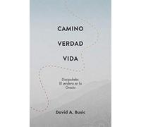El Camino, la Verdad y la Vida: El Discipulado: El Sendero en la Gracia