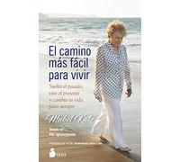 El camino más fácil para vivir: Suelta el pasado, vive el presente y cambia tu vida para siempre (ESPIRITUALIDAD)
