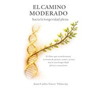 El Camino Moderado hacia la Longevidad Plena: Como vivir saludablemente, más tiempo, con más energía y más coherencia