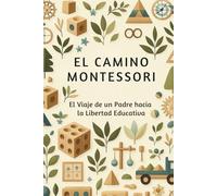 El Camino Montessori: El Viaje de un Padre hacia la Libertad Educativa