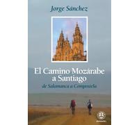 El Camino Mozárabe a Santiago | Adolfo Jorge Sánchez Hidalgo