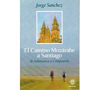 EL CAMINO MOZÁRABE A SANTIAGO DE SALAMANCA A COMPOSTELA