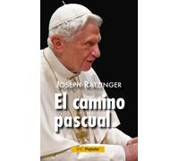 El camino pascual | Benedicto Xvi (joseph Ratzinger)