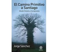 El Camino Primitivo a Santiago. Desde Oviedo a Compostela