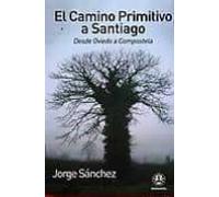 El Camino Primitivo A Santiago: Desde Oviedo A Compostela