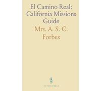 El Camino Real: California Missions Guide: A traveler’s illustrated history of the missions, landmarks, and bells that trace early California