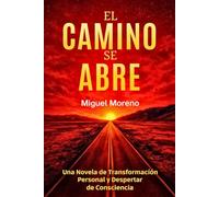 El Camino Se Abre: Una Novela de Transformación Personal y Despertar de Consciencia