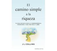 El camino simple a la riqueza: Tu hoja de ruta hacia la independencia financiera y una vida plena y libre (Empresa Activa Invest)