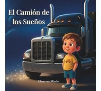 El Camión de los Sueños - Cuando la Amistad Ilumina la Noche: Una mágica aventura con un camión para la hora de dormir sobre la amistad, la ... que cualquier noche brille con luz propia.