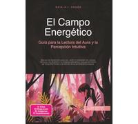 El Campo Energético: Guía para la Lectura del Aura y la Percepción Intuitiva (Esoterismo)