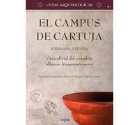 El Campus de Cartuja (Granada, España) = Campus de Cartuja (Granada, Spain): Guía oficial del coplejo alfarero hispanorromano = Official guide to the ... pottery complex: 1 (Guías Arqueológicas UGR)