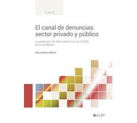 El canal de denuncias: sector privado y público: La protección del informante en la Ley 2/2023, de 20 de febrero (TEMAS)