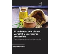 El cáñamo: una planta versátil y un recurso sostenible: Planta útil, planta medicinal y recurso sostenible