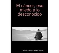 El cáncer, ese miedo a lo desconocido