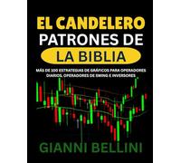 EL CANDELERO PATRONES DE LA BIBLIA: MÁS DE 100 ESTRATEGIAS DE GRÁFICOS PARA OPERADORES DIARIOS, OPERADORES DE SWING E INVERSORES
