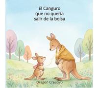 El canguro que no quería salir de la bolsa: Un cuento infantil para superar la ansiedad por separación y el primer día de colegio.