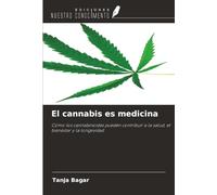 El cannabis es medicina: Cómo los cannabinoides pueden contribuir a la salud, el bienestar y la longevidad