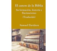 El canon de la Biblia, Su formación, historia y fluctuaciones (Traducido)