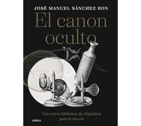 El canon oculto: Una nueva biblioteca de Alejandría para la ciencia (Serie Mayor)