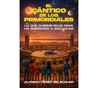 EL CÁNTICO DE LOS PRIMORDIALES: Lo que duerme bajo Nova a comenzado a escuchar (EL LEGADO DE LOS PRIMORDIALES)