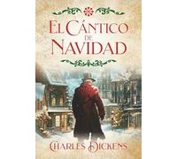 El Cantico de Navidad: Clásico de la literatura, historia de redención y esperanza (Edición en español)