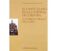 El canto llano de la Catedral de Córdoba: Los libros corales de la misa: 61 (Monográfica Humanidades/ Arte y Arqueología)