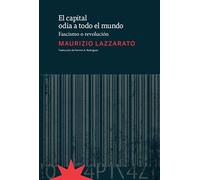 El Capital Odia A Todo El Mundo. Fascismo O Revolución