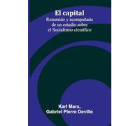 El Capital: Resumido Y Acompa ado De Un Estudio Sobre El Socialismo Cient fico